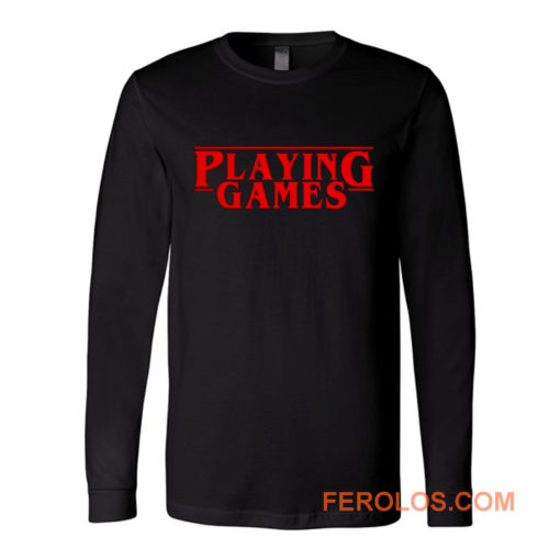 Playing Games Stranger Things Long Sleeve