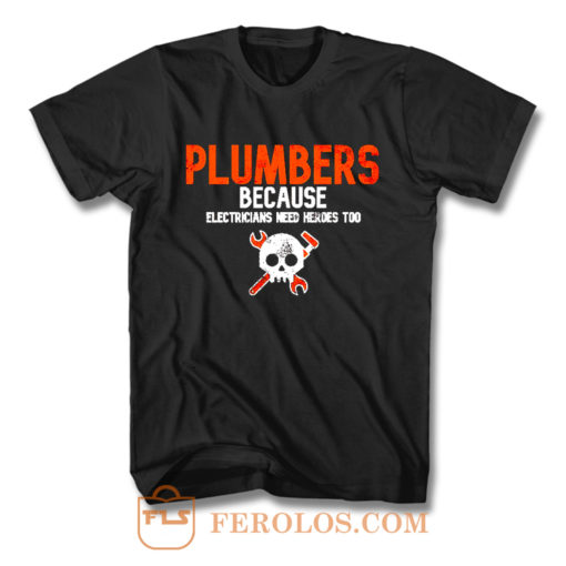 Plumbers Because Electricians Heroes Too Funny T Shirt