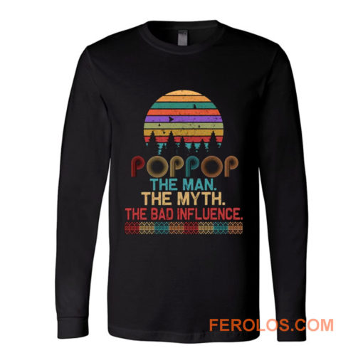 Pop Pop The Man The Myth The Bad Influence Retro Father Day Long Sleeve