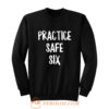 Practice Safe Six Sweatshirt