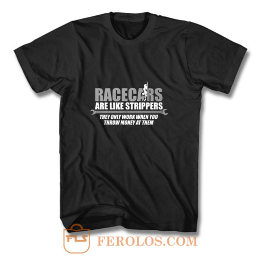 Racecars Are Like Strippers T Shirt