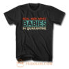 Real Men Make Babies in Quarantine T Shirt