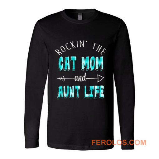 Rockin The Cat Mom and Aunt Life Long Sleeve