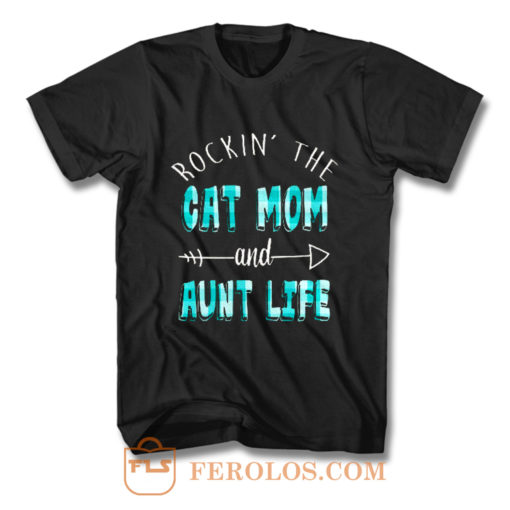 Rockin The Cat Mom and Aunt Life T Shirt