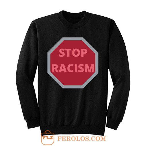 STOP RACISM Awareness Sweatshirt