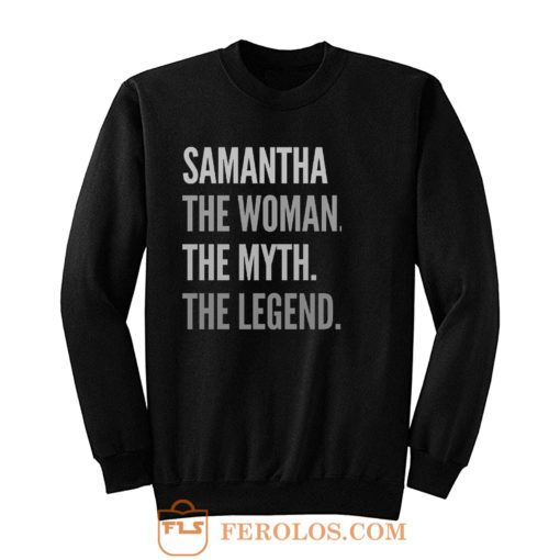 Samantha The Woman The Myth The Legend Sweatshirt