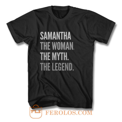Samantha The Woman The Myth The Legend T Shirt