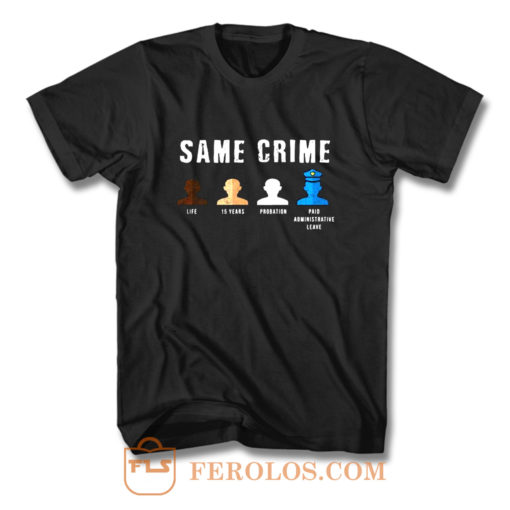 Same Crime More Time Stop Police Brutality Social Inequality T Shirt