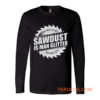 Sawdust Is Man Glitter Long Sleeve