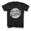 Sawdust Is Man Glitter T Shirt