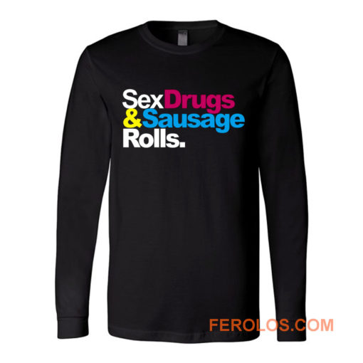 Sex Drugs And Sausage Rolls LAD Baby Adults Funny Long Sleeve