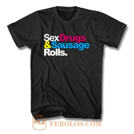 Sex Drugs And Sausage Rolls LAD Baby Adults Funny T Shirt