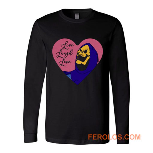 Skeletor live laugh love Long Sleeve
