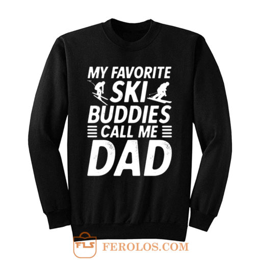 Ski Shirt for Dad My Favorite Ski Buddies Call Me Dad Mens Fun Sweatshirt