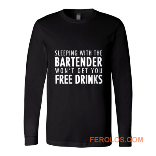 Sleeping With The Bartender Long Sleeve