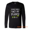 Sometimes I Wet My Plants Gardener Quotes Long Sleeve