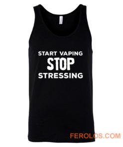 Start Vaping Stop Stressing Tank Top