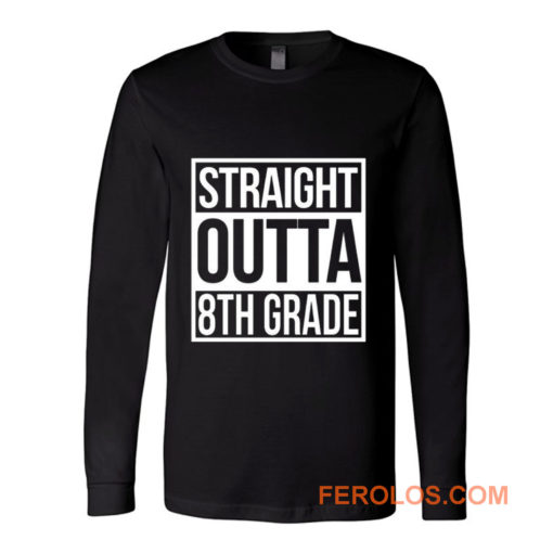 Straight Outta 8th Grade Long Sleeve