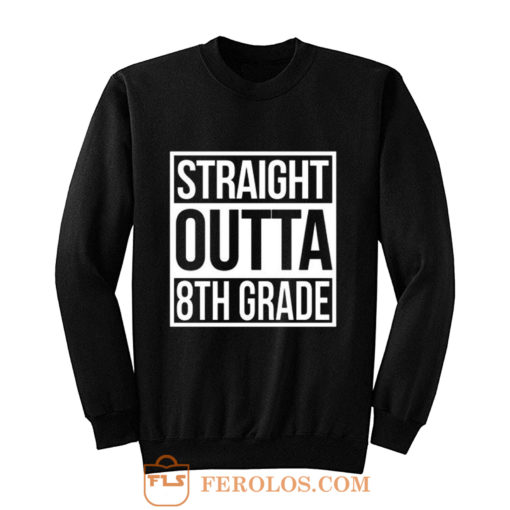 Straight Outta 8th Grade Sweatshirt