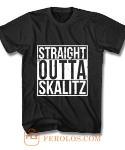 Straight outta Skalitz T Shirt