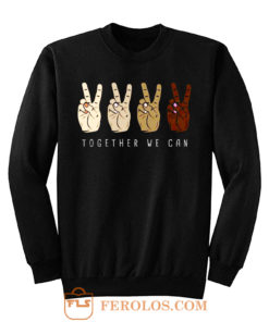TOGETHER WE Can Stop Racism Unity In Diversity Humanity Sweatshirt