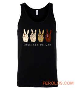 TOGETHER WE Can Stop Racism Unity In Diversity Humanity Tank Top
