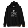That What I Do I Drink and I Know Things Hoodie