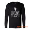 That What I Do I Drink and I Know Things Long Sleeve