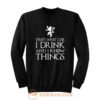 That What I Do I Drink and I Know Things Sweatshirt