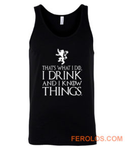That What I Do I Drink and I Know Things Tank Top