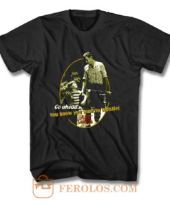 The Andy Griffith Show You Know You Want To Whistle T Shirt