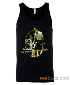 The Andy Griffith Show You Know You Want To Whistle Tank Top