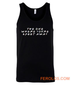 The One Where Youre Six Feet Away Tank Top