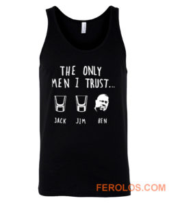 The Only Men I Trust Jack Jim Ben funny Drunk Meme Tank Top