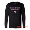 Thick Thighs Save Lives Positive Quotes Long Sleeve