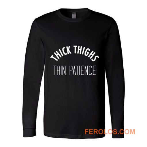 Thick Thighs Thin Patience Long Sleeve