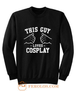 This Guy Loves Cosplay Sweatshirt