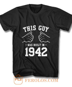 This Guy Was Built In 1942 T Shirt