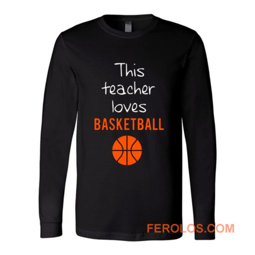 This Teacher Loves Basketball Long Sleeve