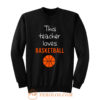 This Teacher Loves Basketball Sweatshirt