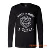 This is How I Roll Dungeons and Dragons Long Sleeve