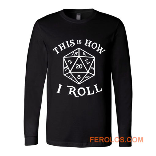 This is How I Roll Dungeons and Dragons Long Sleeve