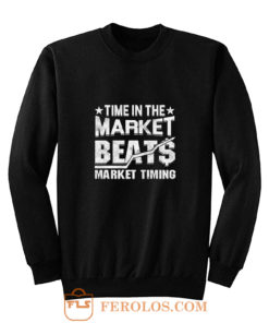 Time In The Market Beats Stocks Investor Sweatshirt