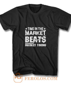 Time In The Market Beats Stocks Investor T Shirt