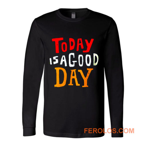 Today Is A Good Day Spirti Quotes Long Sleeve