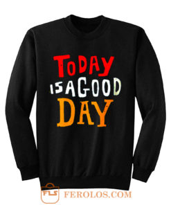 Today Is A Good Day Spirti Quotes Sweatshirt