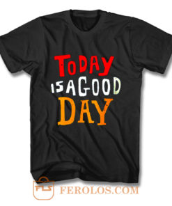 Today Is A Good Day Spirti Quotes T Shirt