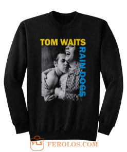 Tom Waits Rain Dogs Sweatshirt