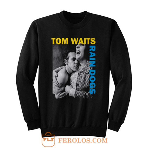 Tom Waits Rain Dogs Sweatshirt