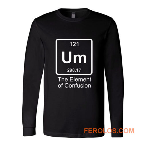 Um The Element Of Confusion Long Sleeve